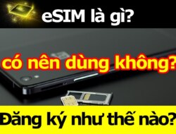 eSIM là gì? Điện thoại, đồng hồ thông minh nào hỗ trợ eSIM?